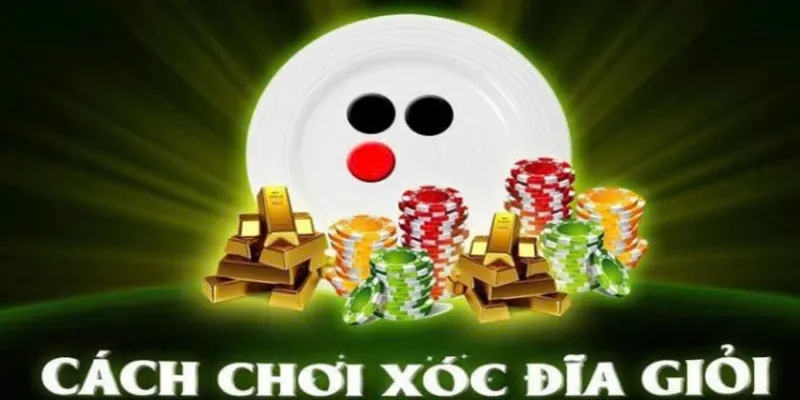 Cách chơi xóc đĩa kinh nghiệm đọc vị chuẩn và dễ thực hiện