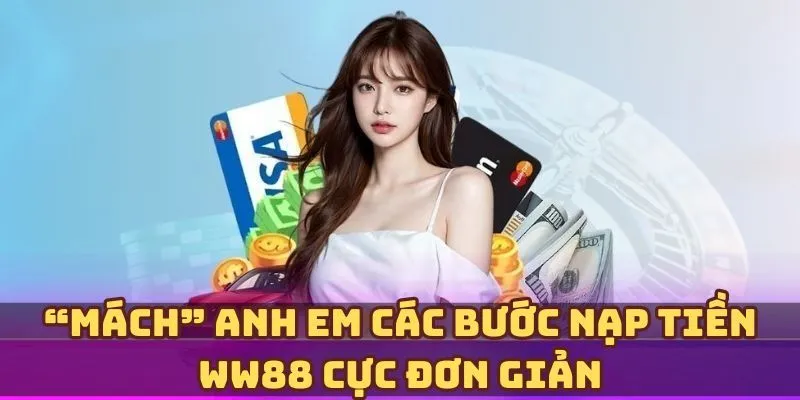 Nạp tiền WW88 bằng ví điện tử thường rất nhanh vì nó tích hợp sẵn trong máy